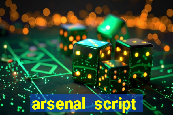 arsenal script pastebin 2022